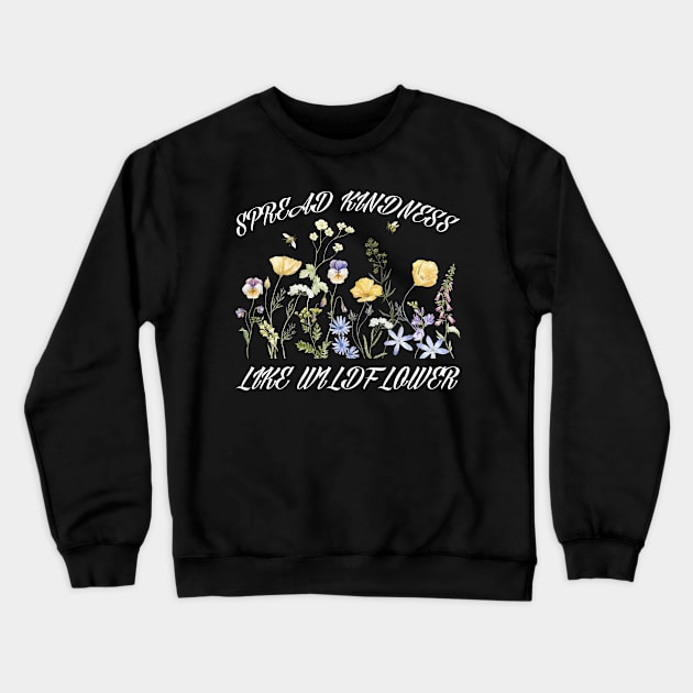 Spread Kindness Like Wildflowers Boho Inspirational Crewneck Sweatshirt by JessArty